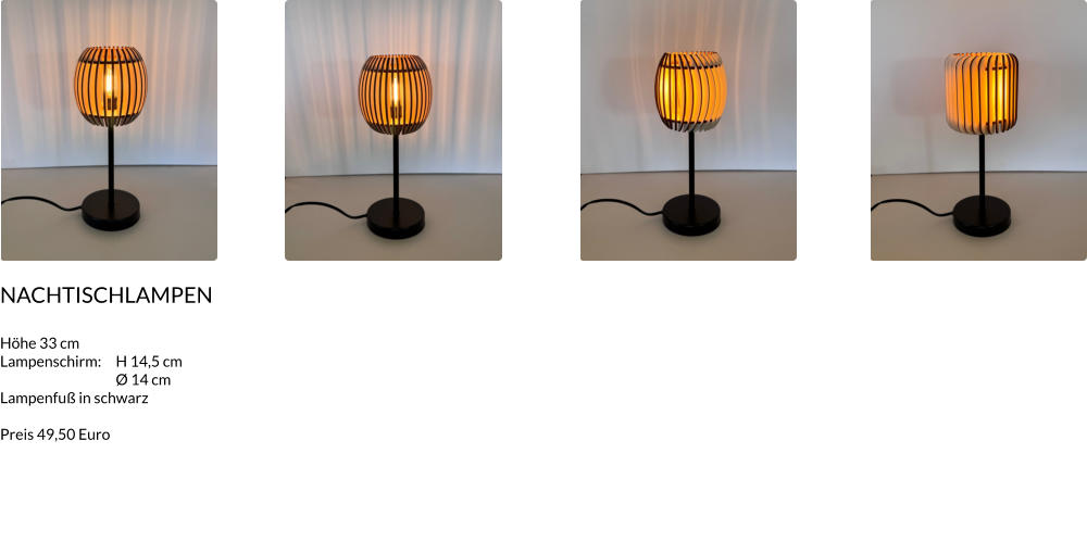 nACHTISCHLAMPEn  Höhe 33 cm Lampenschirm:	H 14,5 cm 	Ø 14 cm Lampenfuß in schwarz  Preis 49,50 Euro